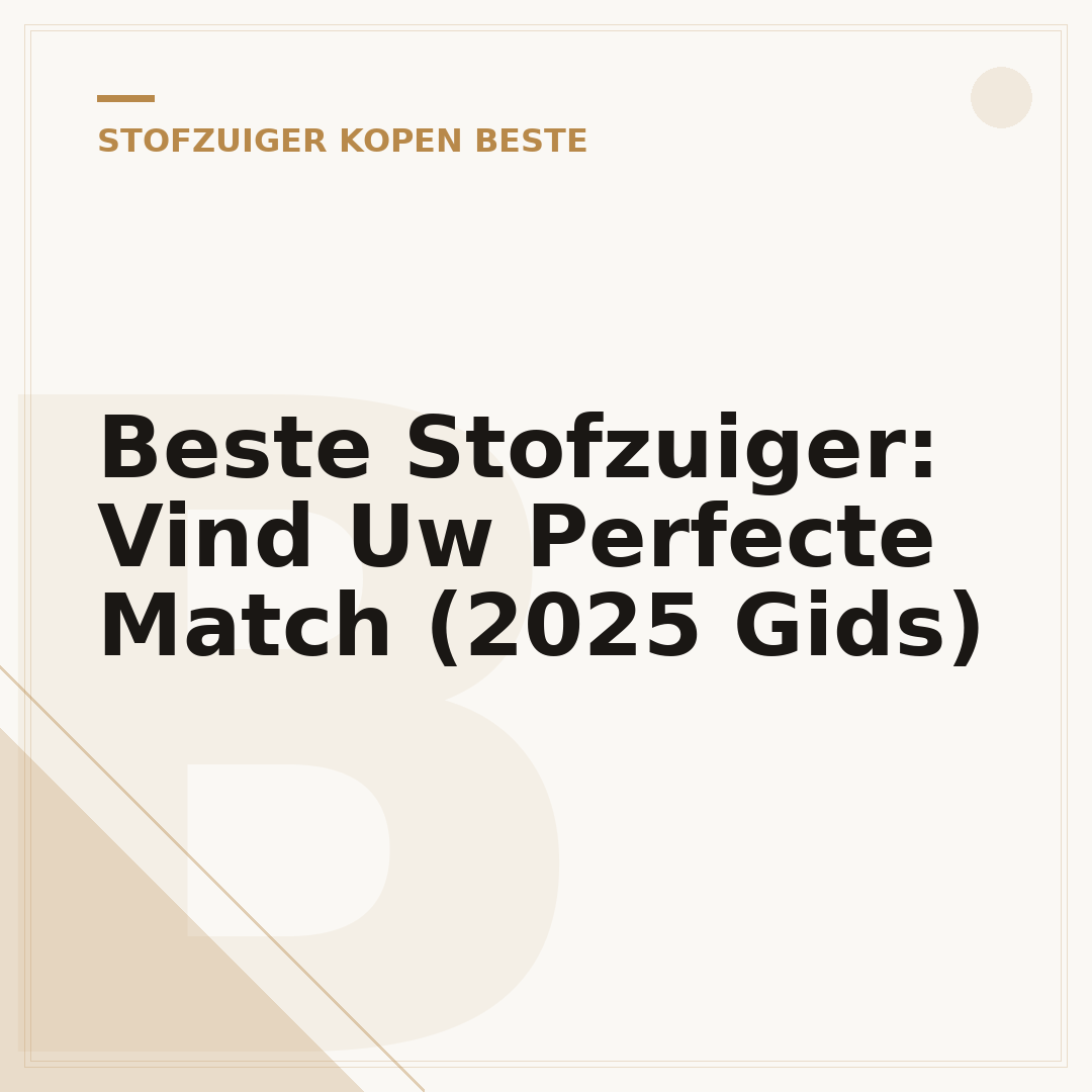 Beste Stofzuiger: Vind Uw Perfecte Match (2025 Gids)