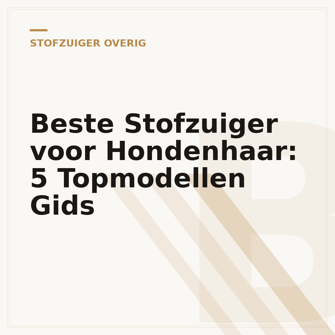 Beste Stofzuiger voor Hondenhaar: 5 Topmodellen Gids