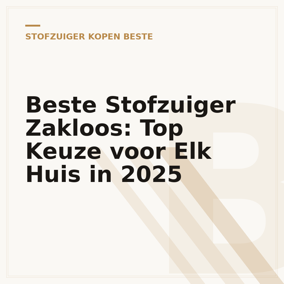 Beste Stofzuiger Zakloos: Top Keuze voor Elk Huis in 2025