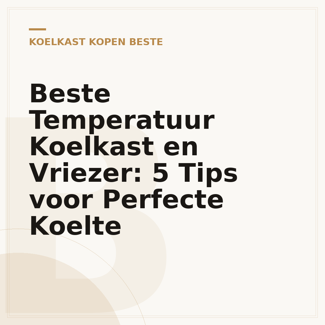 Beste Temperatuur Koelkast en Vriezer: 5 Tips voor Perfecte Koelte