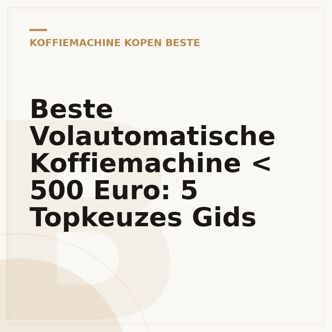 Beste Volautomatische Koffiemachine < 500 Euro: 5 Topkeuzes Gids