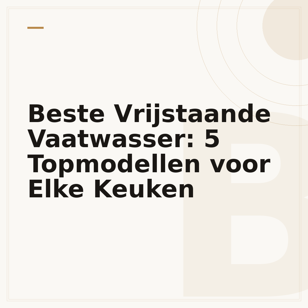 Beste Vrijstaande Vaatwasser: 5 Topmodellen voor Elke Keuken