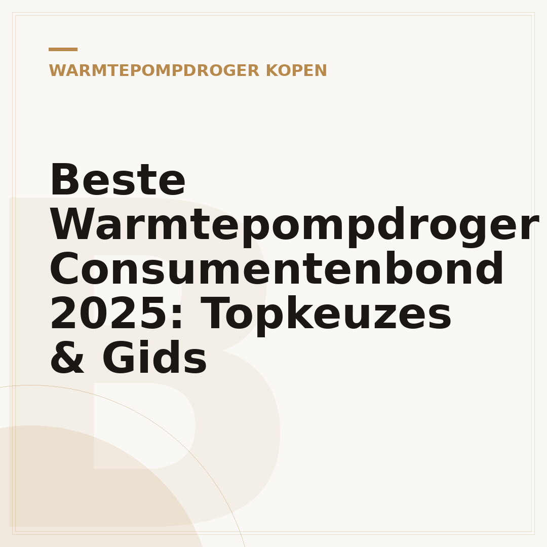 Beste Warmtepompdroger Consumentenbond 2025: Topkeuzes & Gids