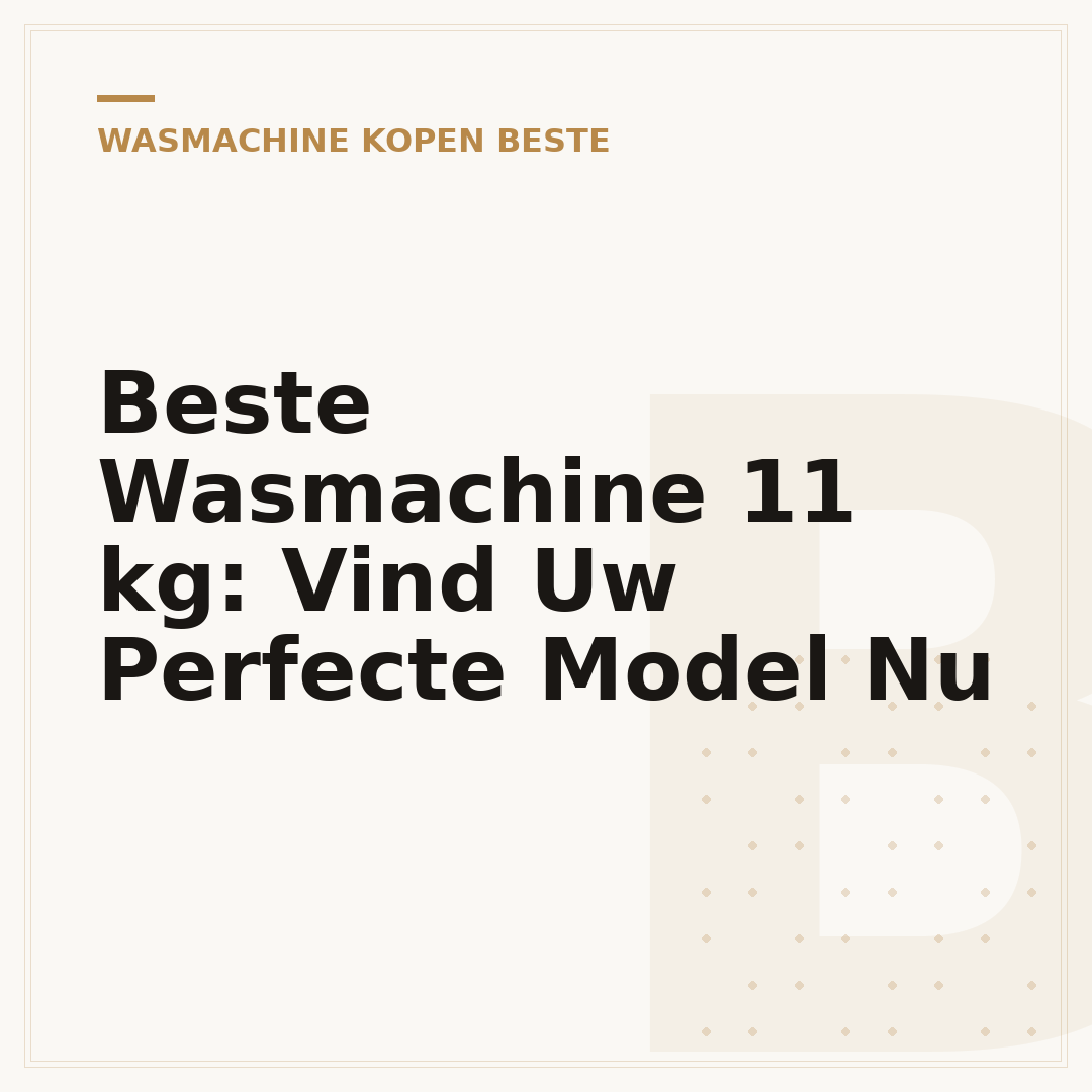 Beste Wasmachine 11 kg: Vind Uw Perfecte Model Nu