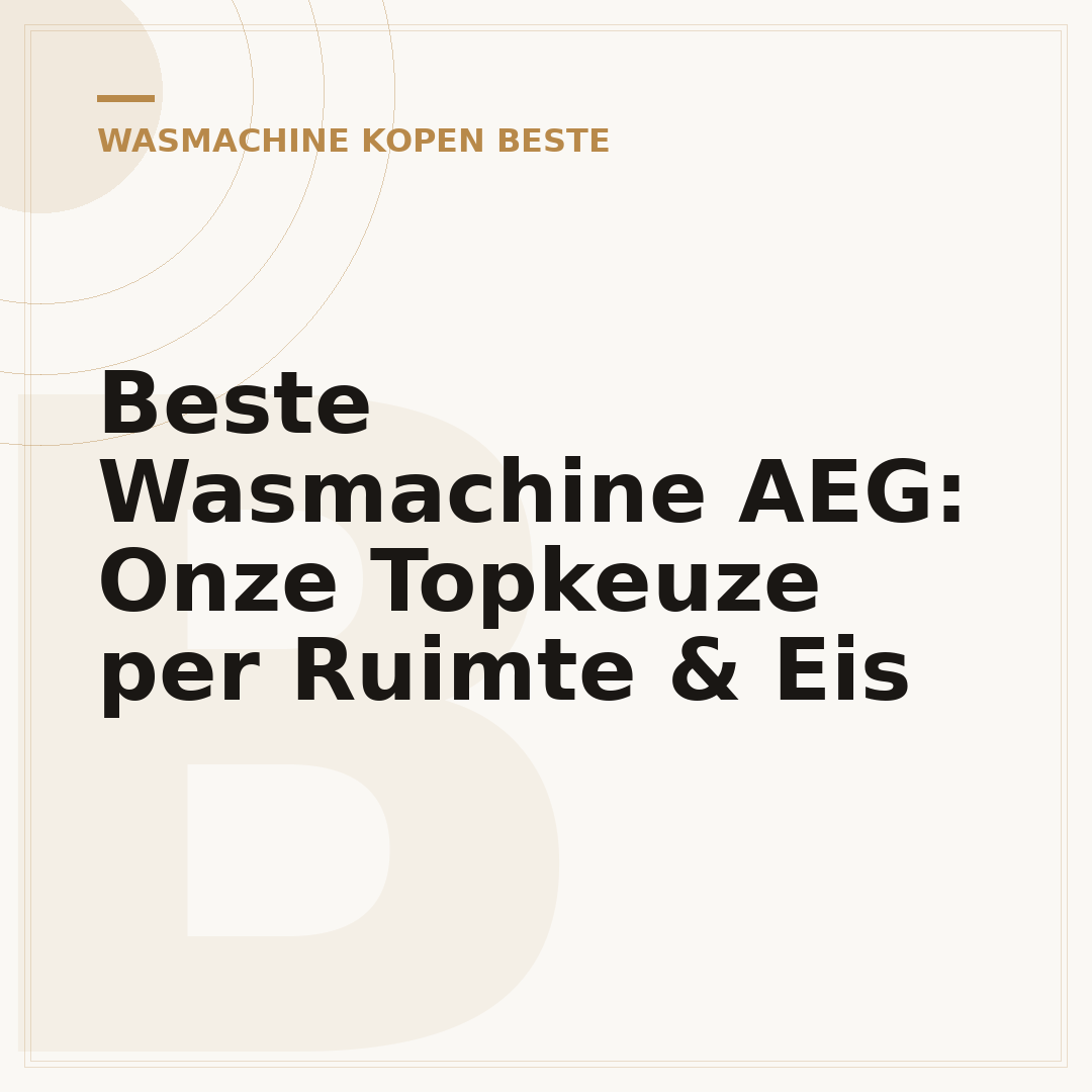 Beste Wasmachine AEG: Onze Topkeuze per Ruimte & Eis