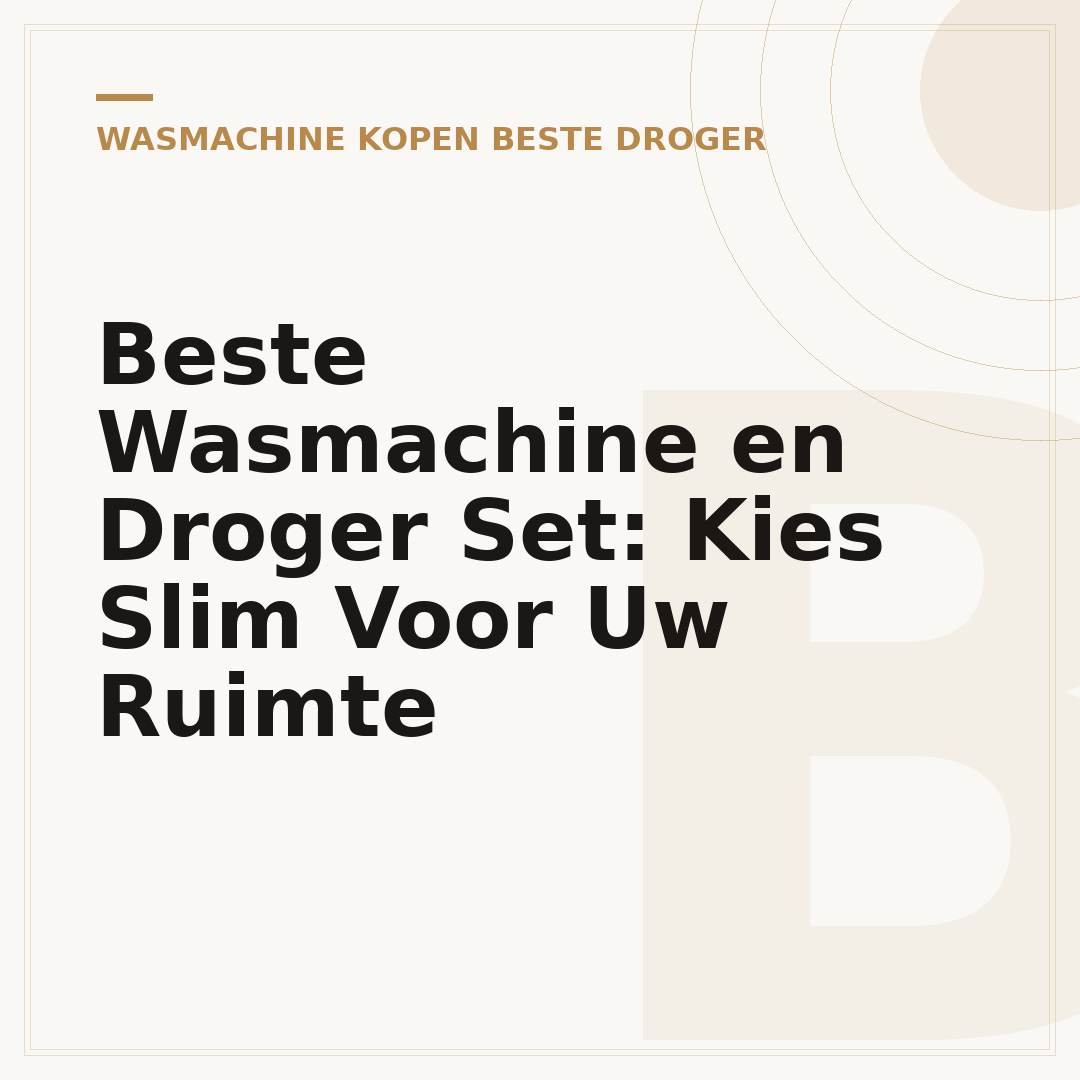 Beste Wasmachine en Droger Set: Kies Slim Voor Uw Ruimte