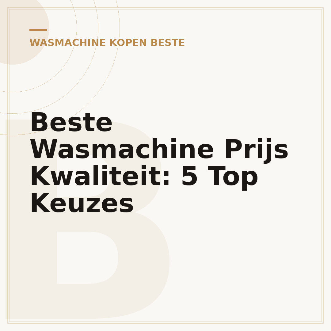 Beste Wasmachine Prijs Kwaliteit: 5 Top Keuzes