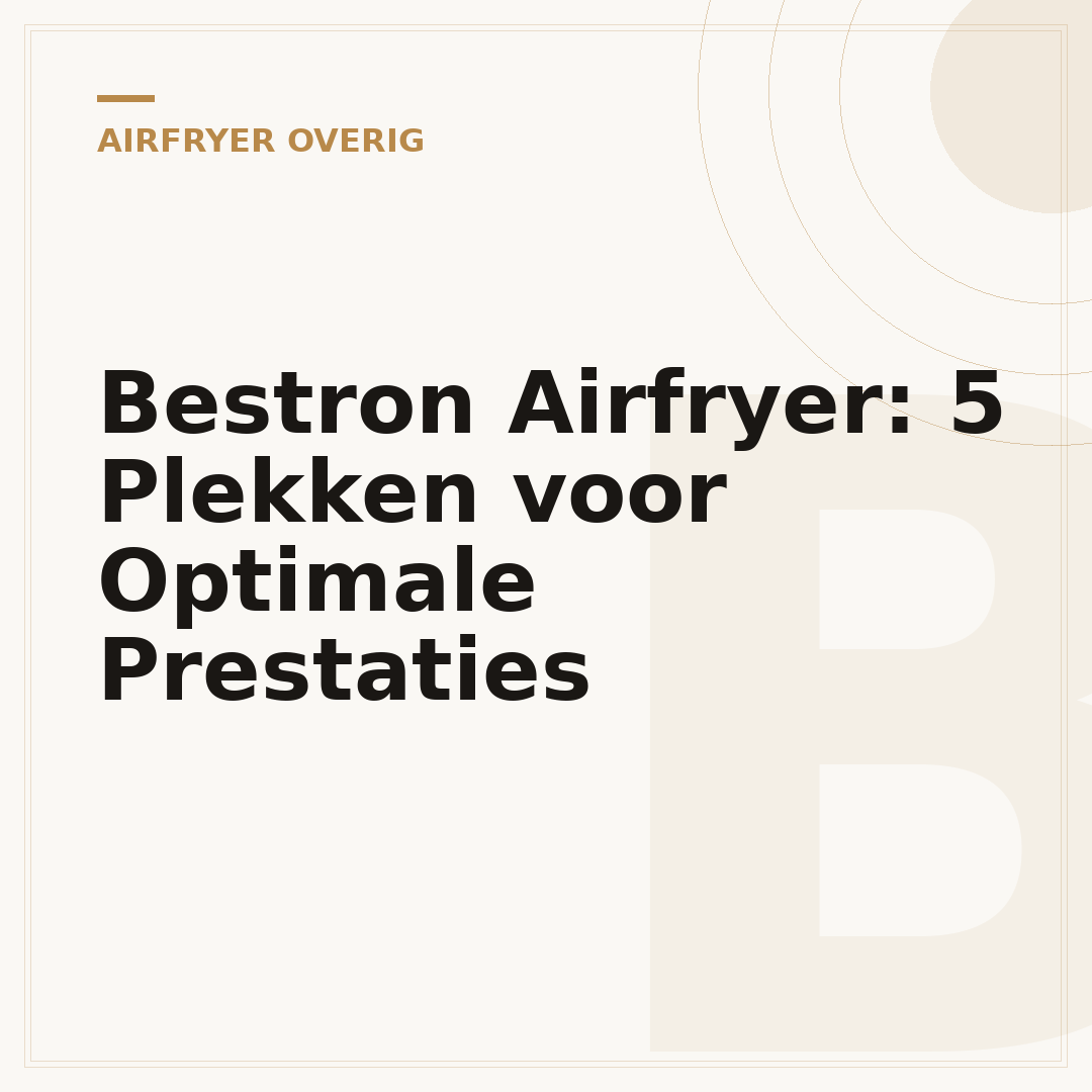 Bestron Airfryer: 5 Plekken voor Optimale Prestaties