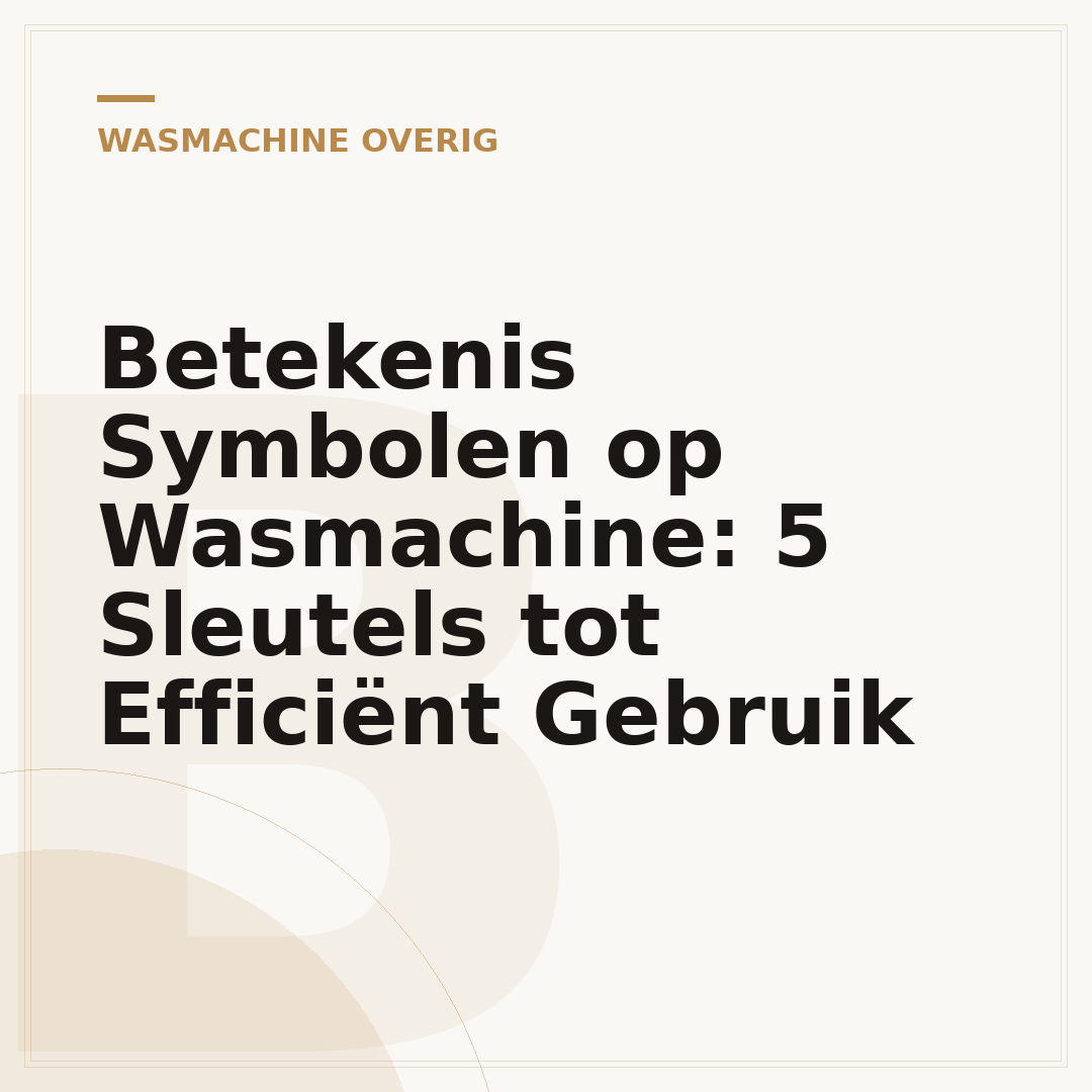 Betekenis Symbolen op Wasmachine: 5 Sleutels tot Efficiënt Gebruik