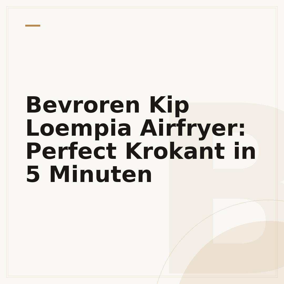 Bevroren Kip Loempia Airfryer: Perfect Krokant in 5 Minuten