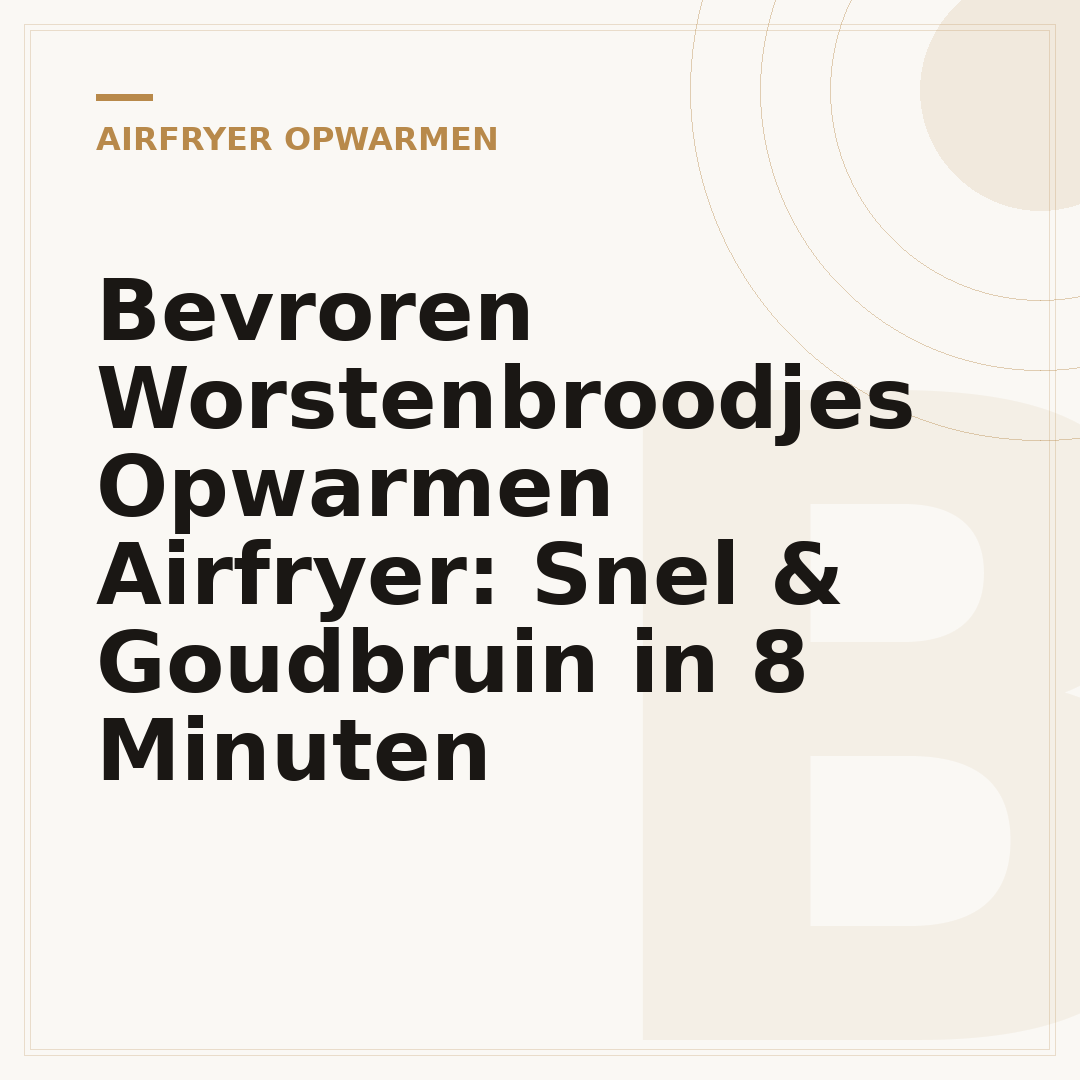 Bevroren Worstenbroodjes Opwarmen Airfryer: Snel & Goudbruin in 8 Minuten