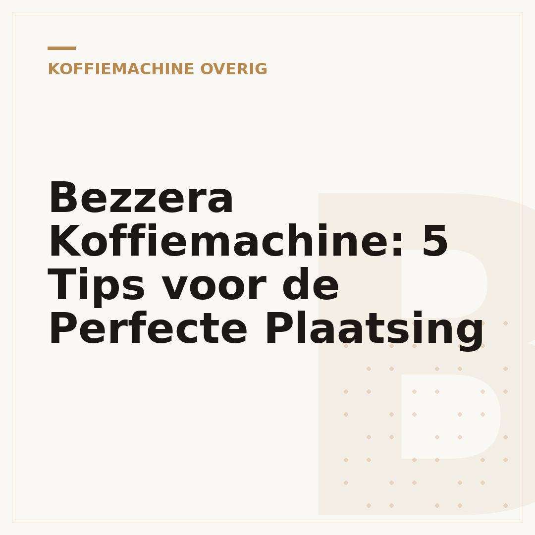 Bezzera Koffiemachine: 5 Tips voor de Perfecte Plaatsing