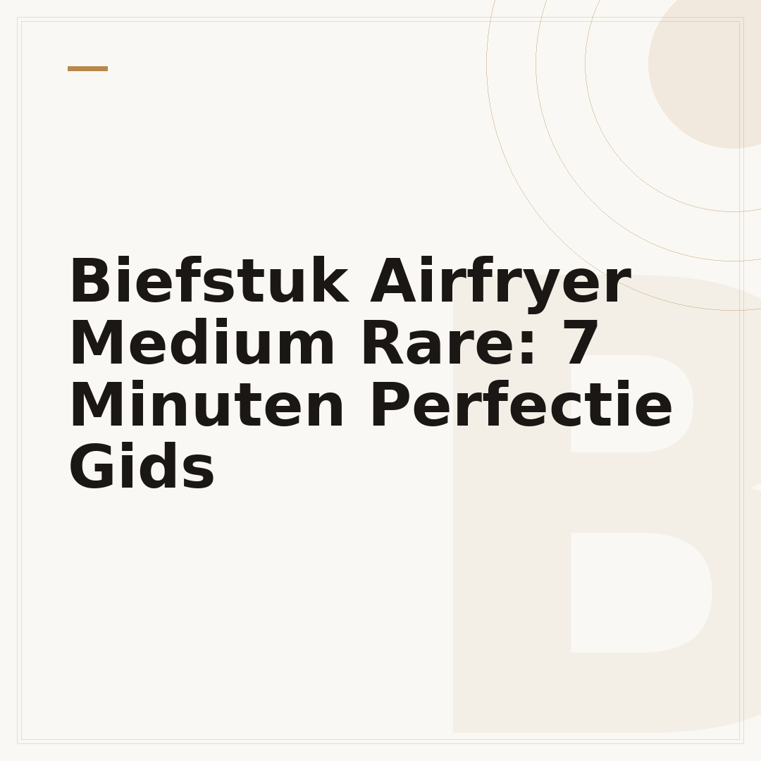 Biefstuk Airfryer Medium Rare: 7 Minuten Perfectie Gids