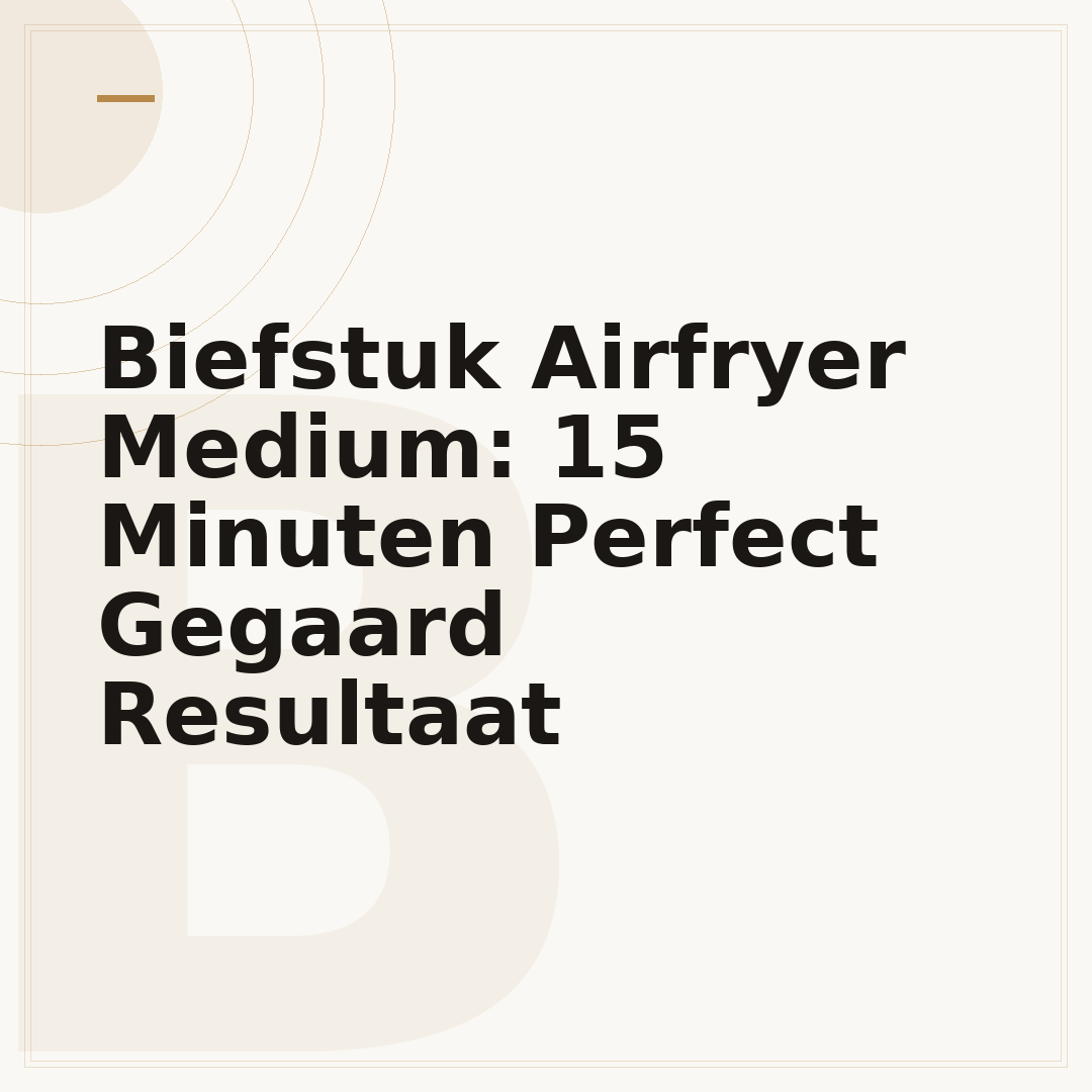 Biefstuk Airfryer Medium: 15 Minuten Perfect Gegaard Resultaat