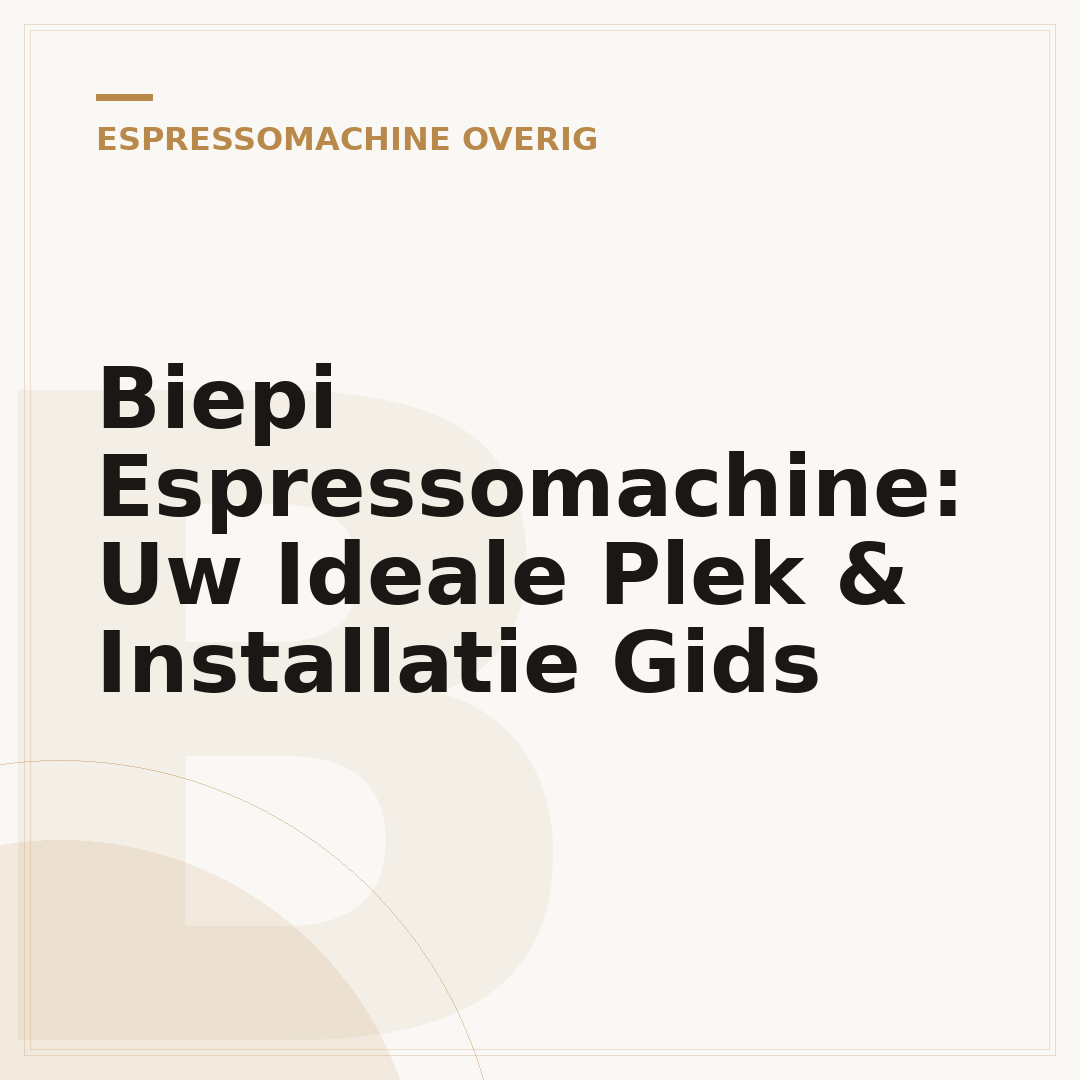 Biepi Espressomachine: Uw Ideale Plek & Installatie Gids