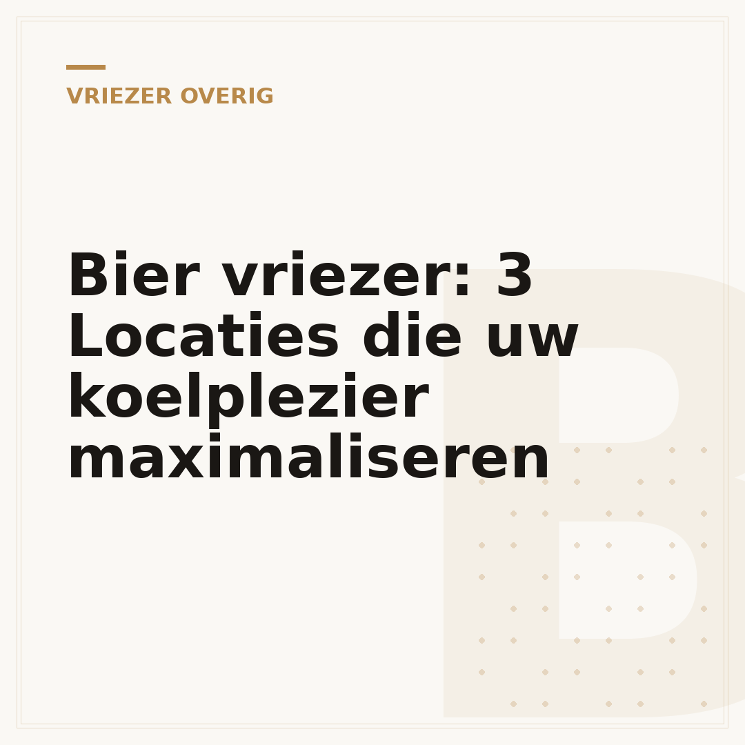 Bier vriezer: 3 Locaties die uw koelplezier maximaliseren