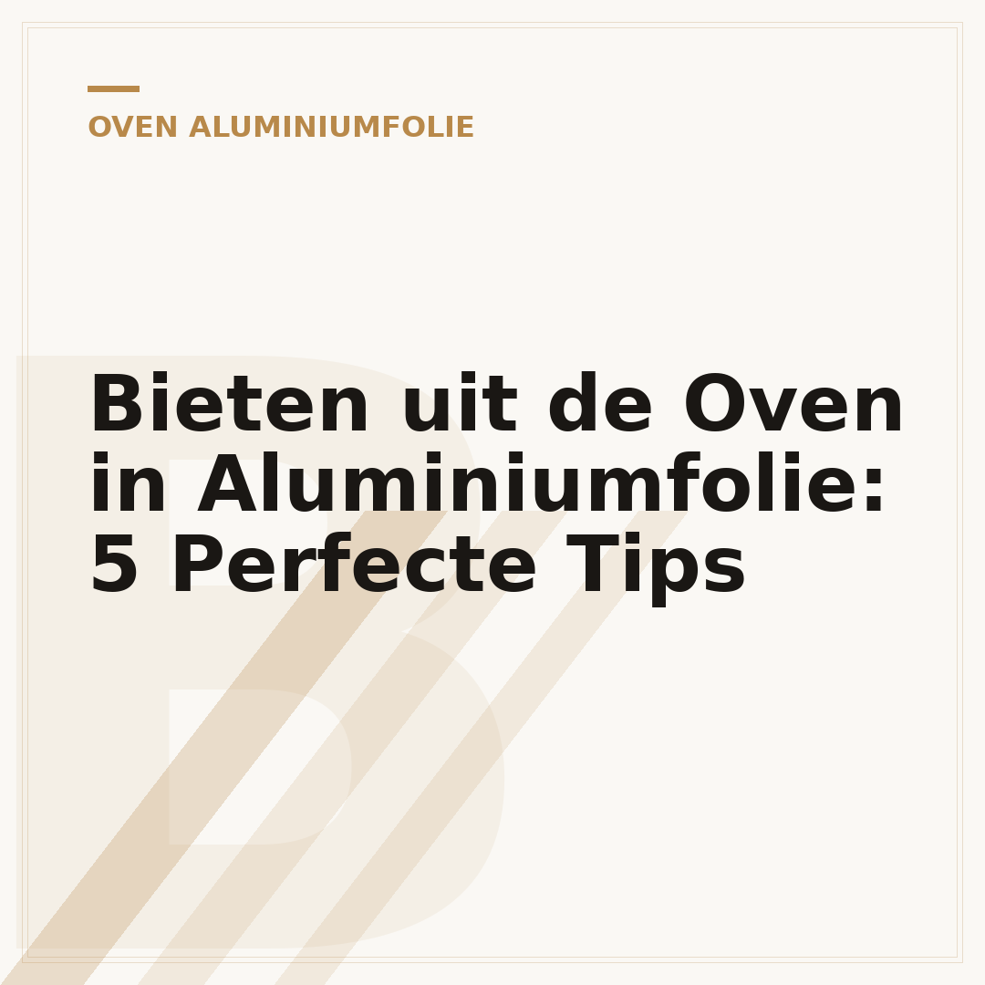 Bieten uit de Oven in Aluminiumfolie: 5 Perfecte Tips