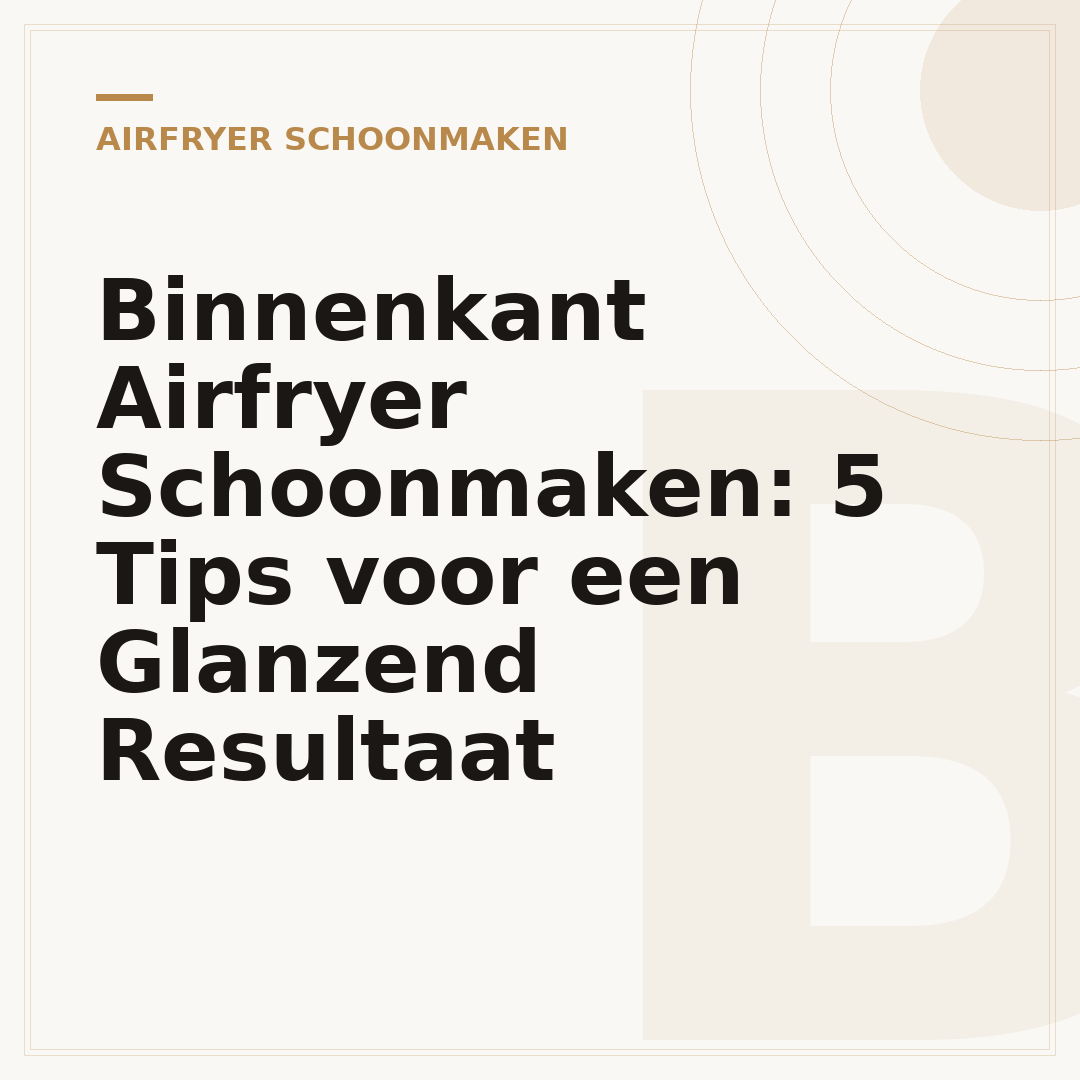 Binnenkant Airfryer Schoonmaken: 5 Tips voor een Glanzend Resultaat