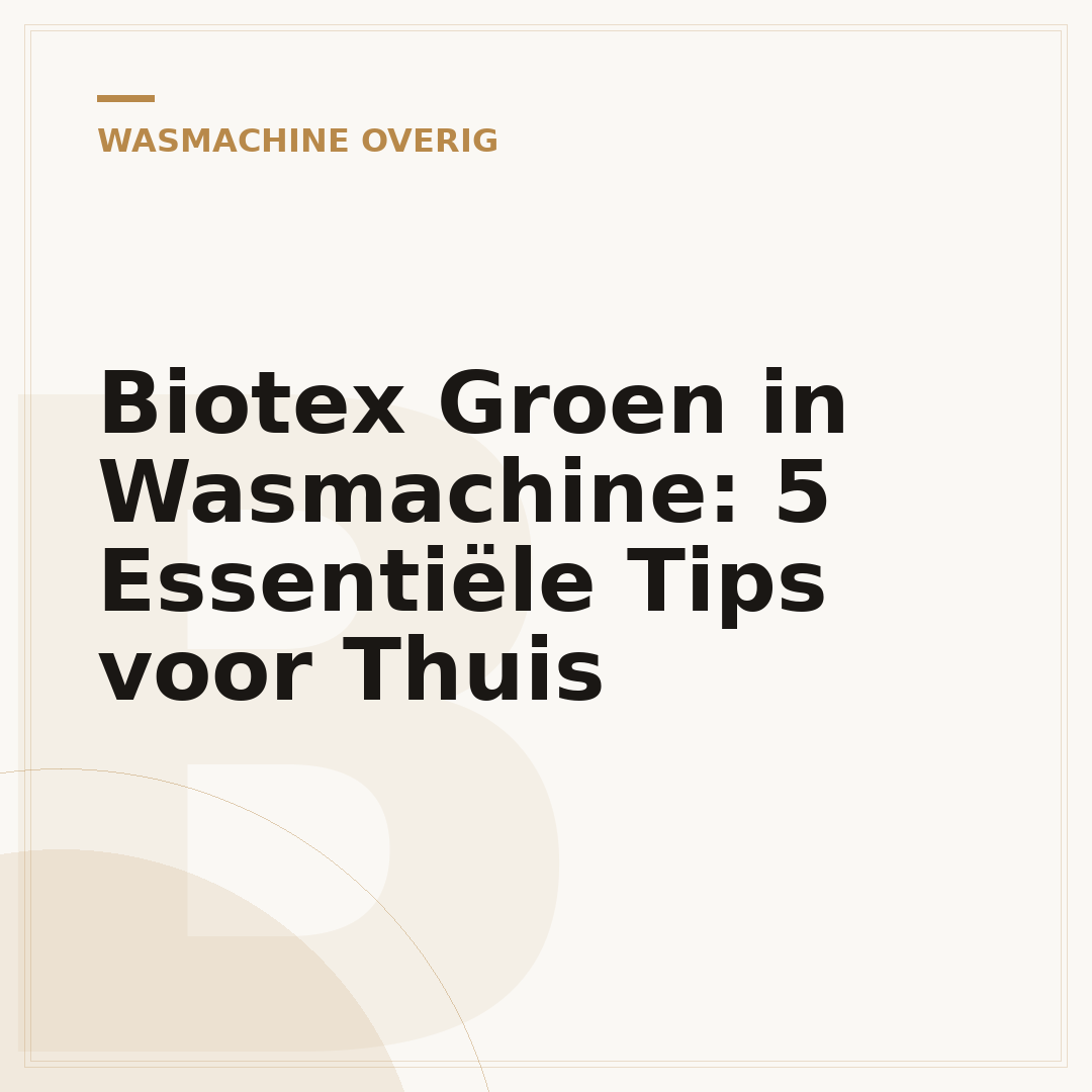 Biotex Groen in Wasmachine: 5 Essentiële Tips voor Thuis