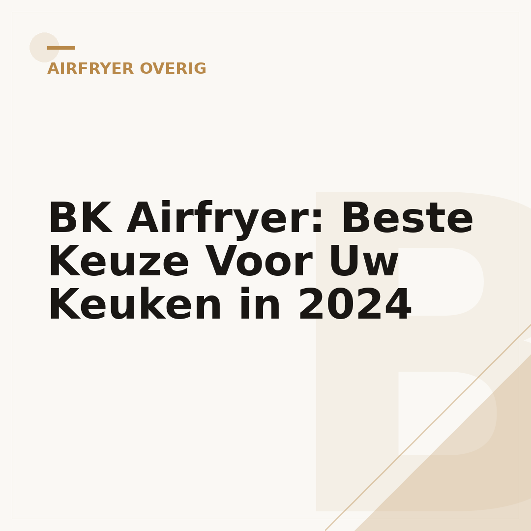 BK Airfryer: Beste Keuze Voor Uw Keuken in 2024