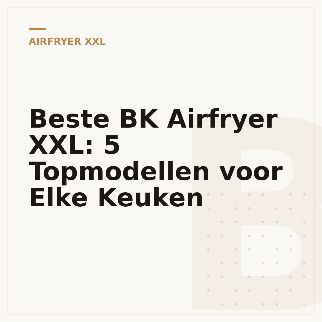 Beste BK Airfryer XXL: 5 Topmodellen voor Elke Keuken