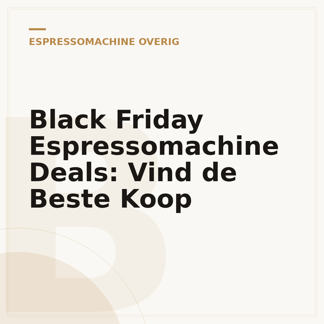 Black Friday Espressomachine Deals: Vind de Beste Koop