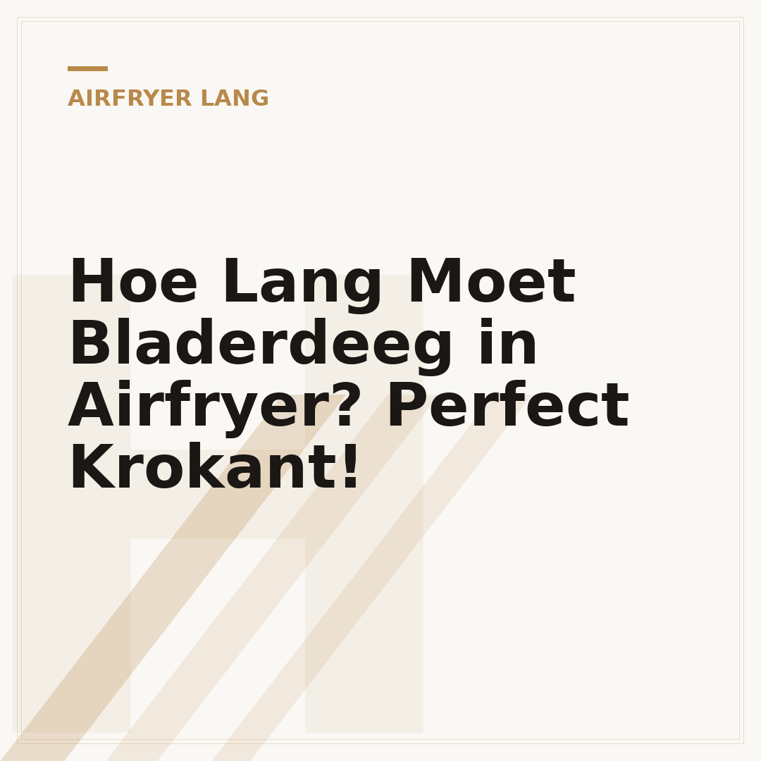 Hoe Lang Moet Bladerdeeg in Airfryer? Perfect Krokant!