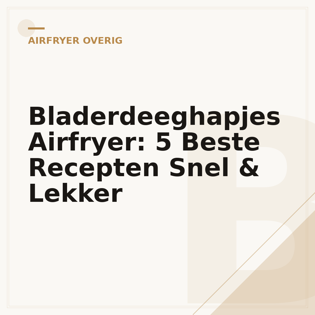 Bladerdeeghapjes Airfryer: 5 Beste Recepten Snel & Lekker