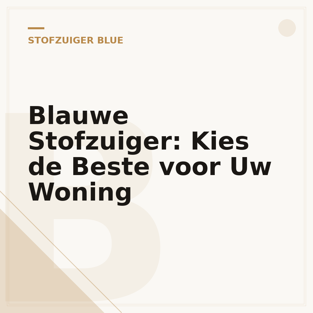 Blauwe Stofzuiger: Kies de Beste voor Uw Woning