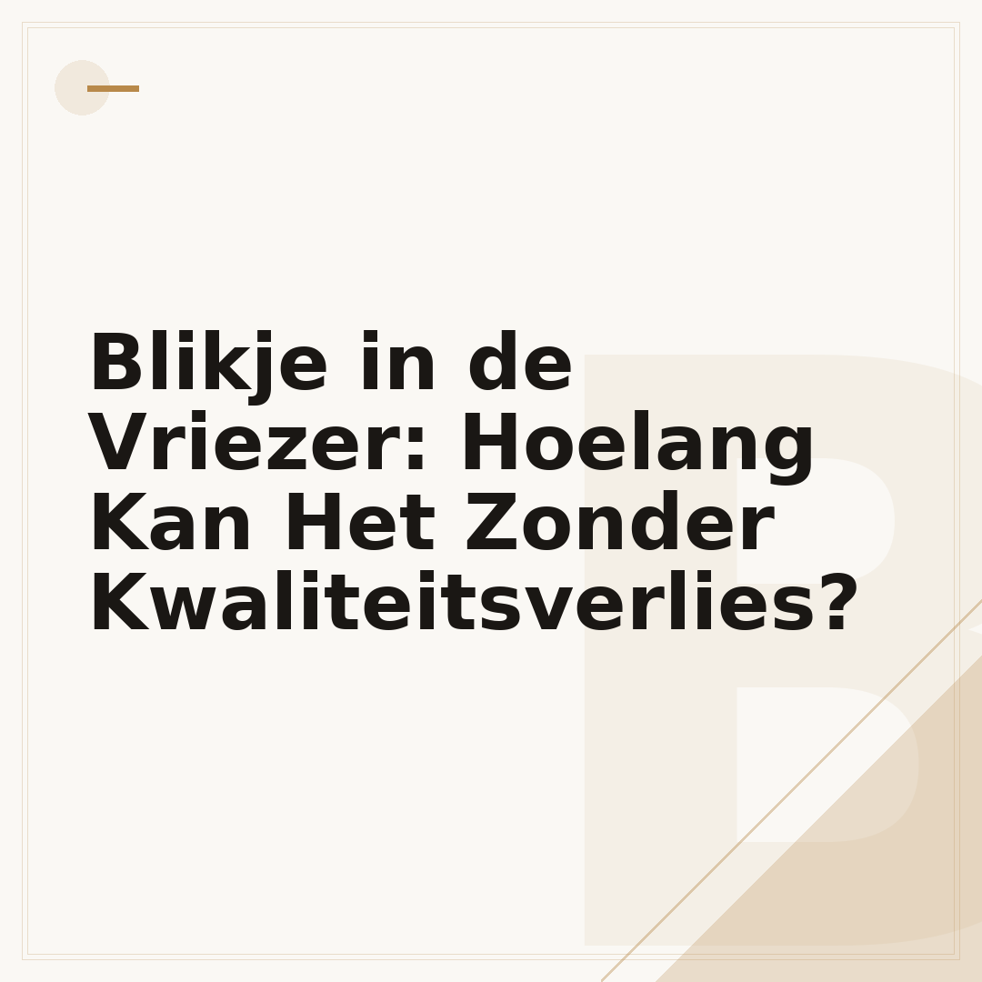 Blikje in de Vriezer: Hoelang Kan Het Zonder Kwaliteitsverlies?