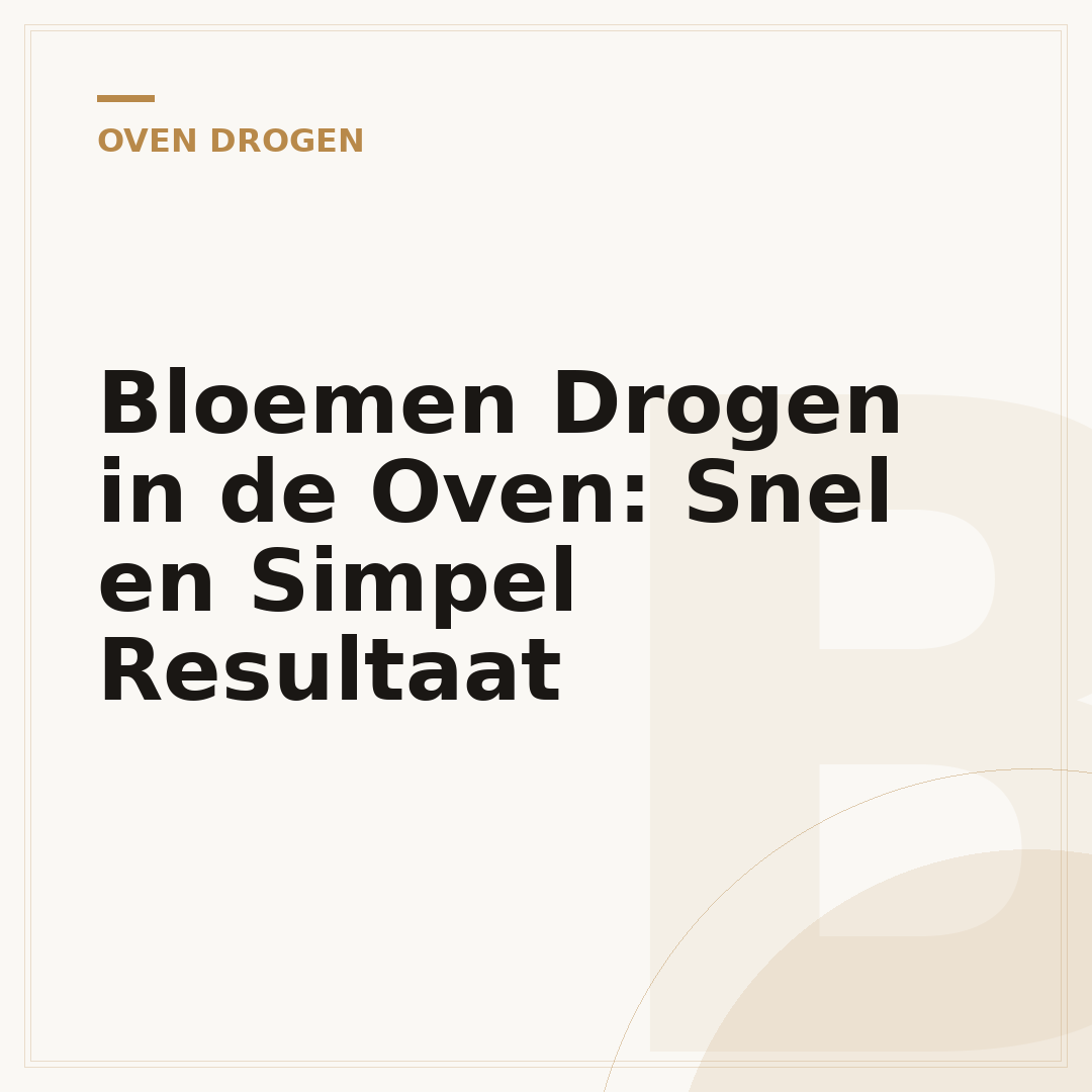 Bloemen Drogen in de Oven: Snel en Simpel Resultaat