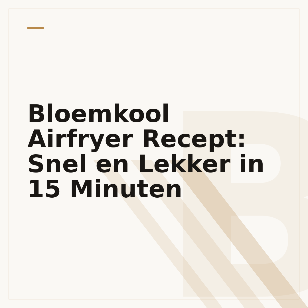 Bloemkool Airfryer Recept: Snel en Lekker in 15 Minuten