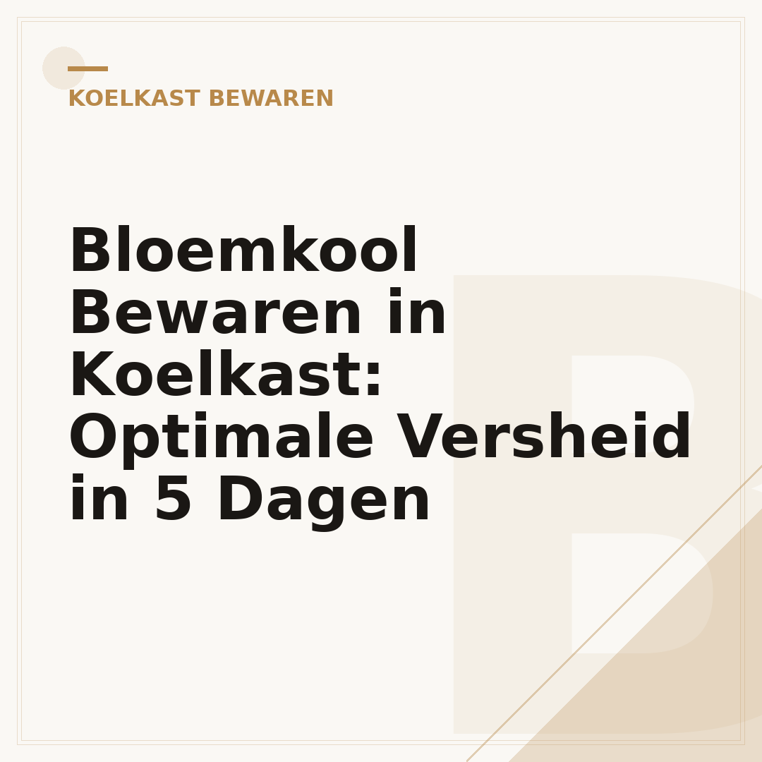 Bloemkool Bewaren in Koelkast: Optimale Versheid in 5 Dagen