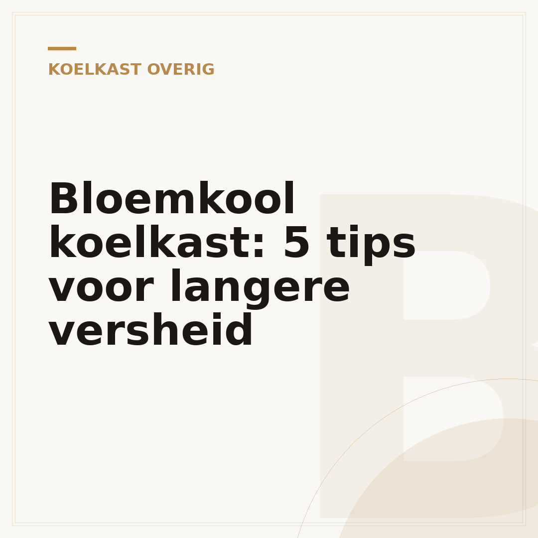 Bloemkool koelkast: 5 tips voor langere versheid
