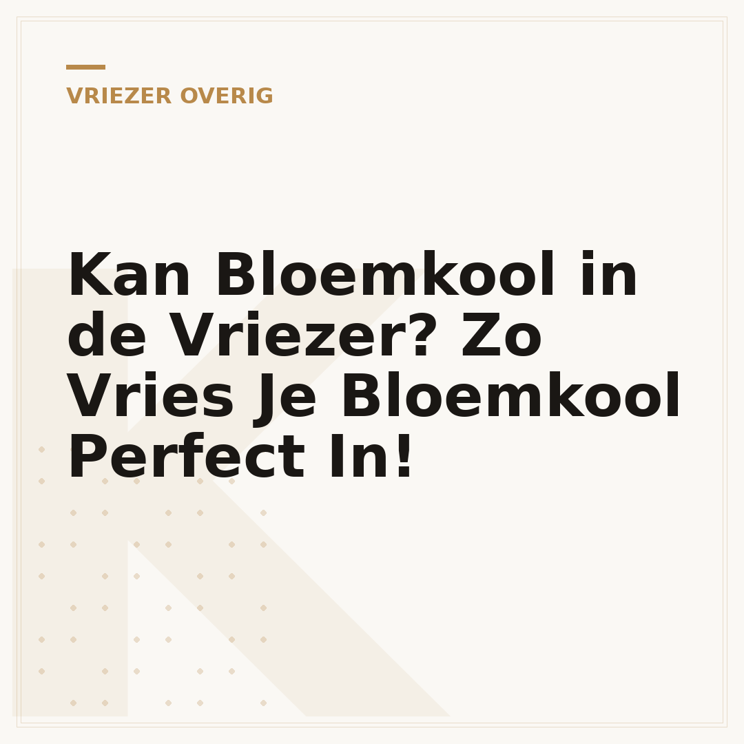 Kan Bloemkool in de Vriezer? Zo Vries Je Bloemkool Perfect In!