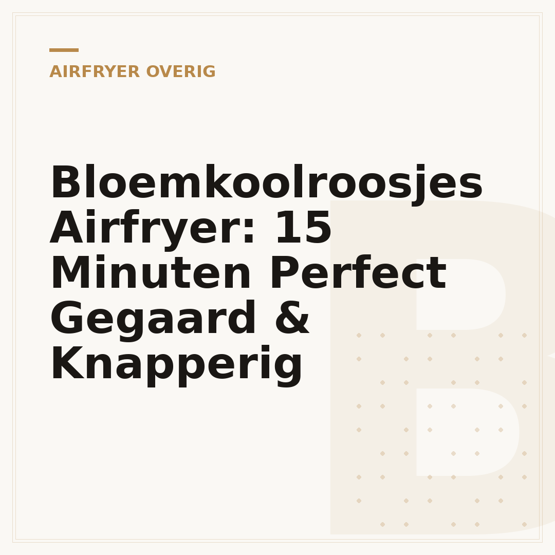 Bloemkoolroosjes Airfryer: 15 Minuten Perfect Gegaard & Knapperig