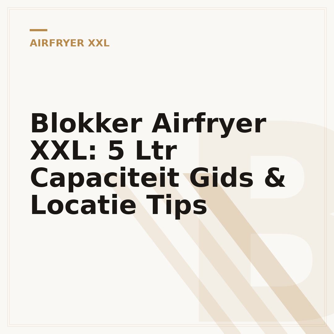 Blokker Airfryer XXL: 5 Ltr Capaciteit Gids & Locatie Tips