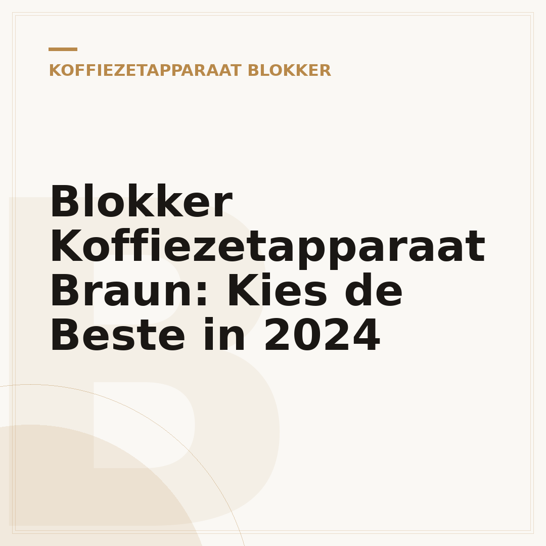 Blokker Koffiezetapparaat Braun: Kies de Beste in 2024
