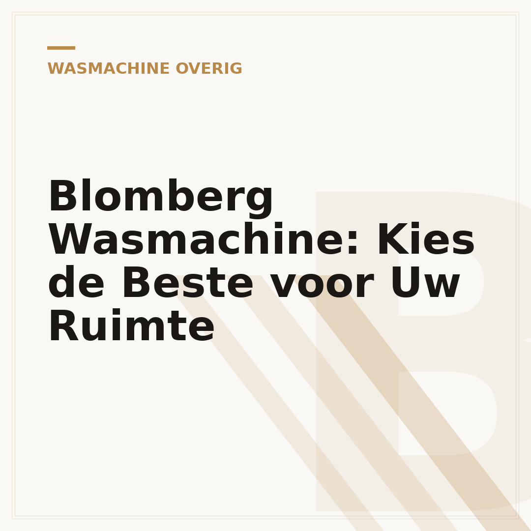 Blomberg Wasmachine: Kies de Beste voor Uw Ruimte