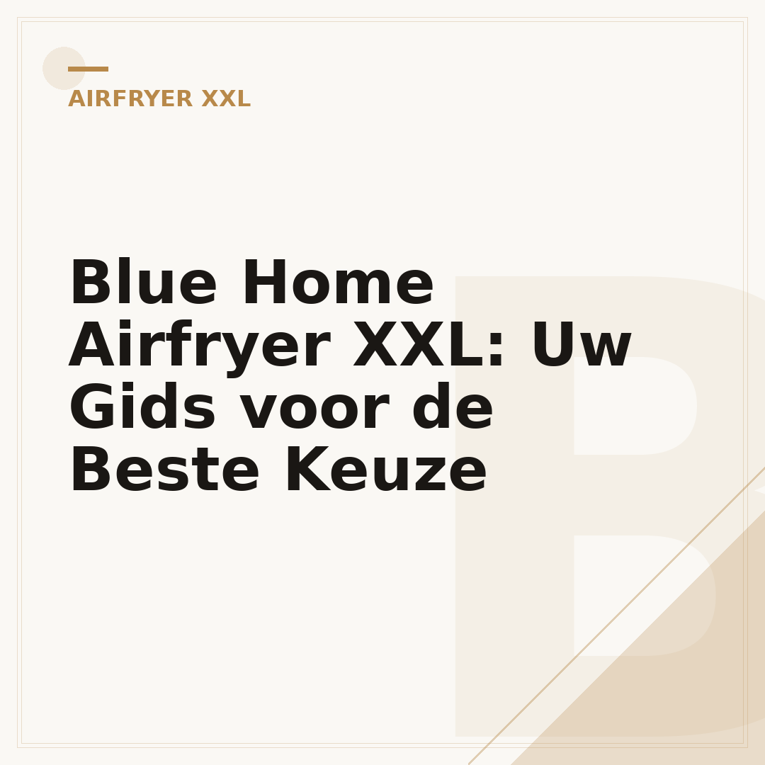 Blue Home Airfryer XXL: Uw Gids voor de Beste Keuze