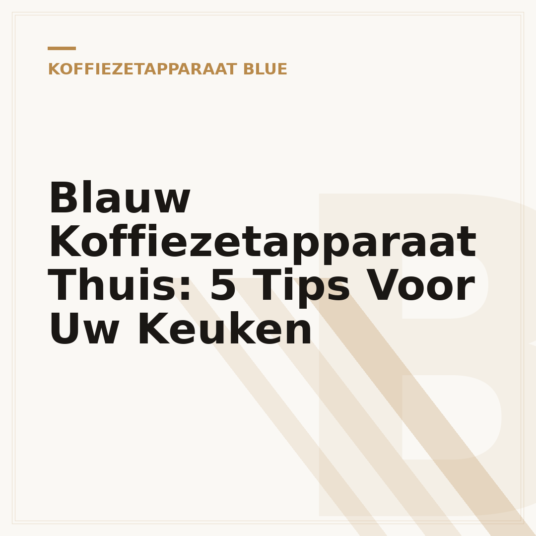 Blauw Koffiezetapparaat Thuis: 5 Tips Voor Uw Keuken