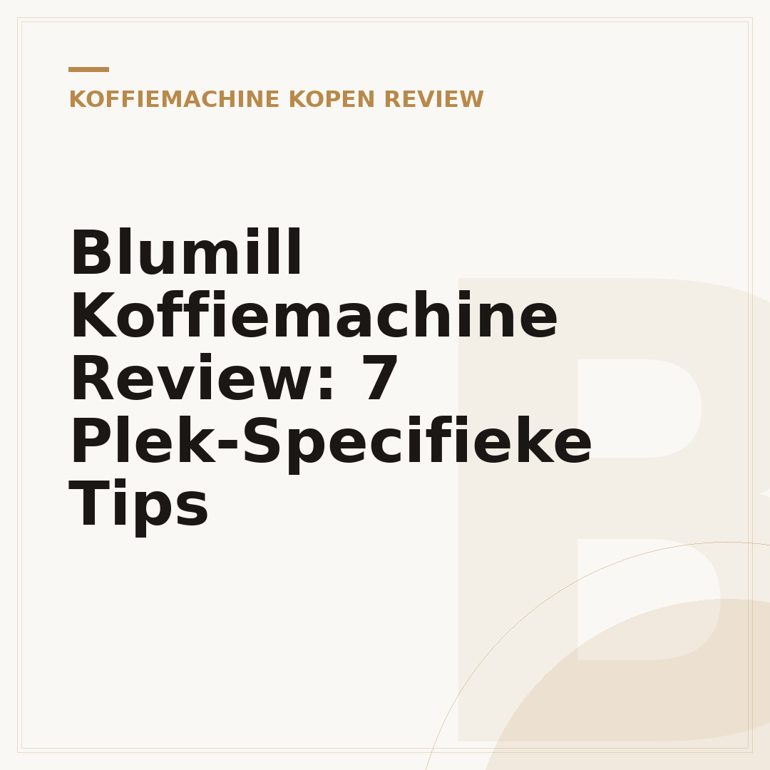 Blumill Koffiemachine Review: 7 Plek-Specifieke Tips