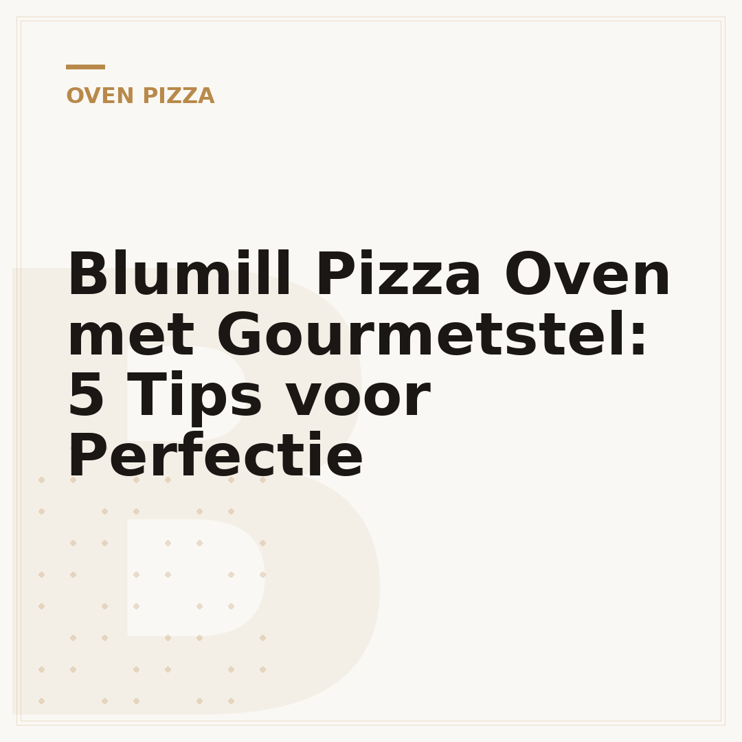 Blumill Pizza Oven met Gourmetstel: 5 Tips voor Perfectie