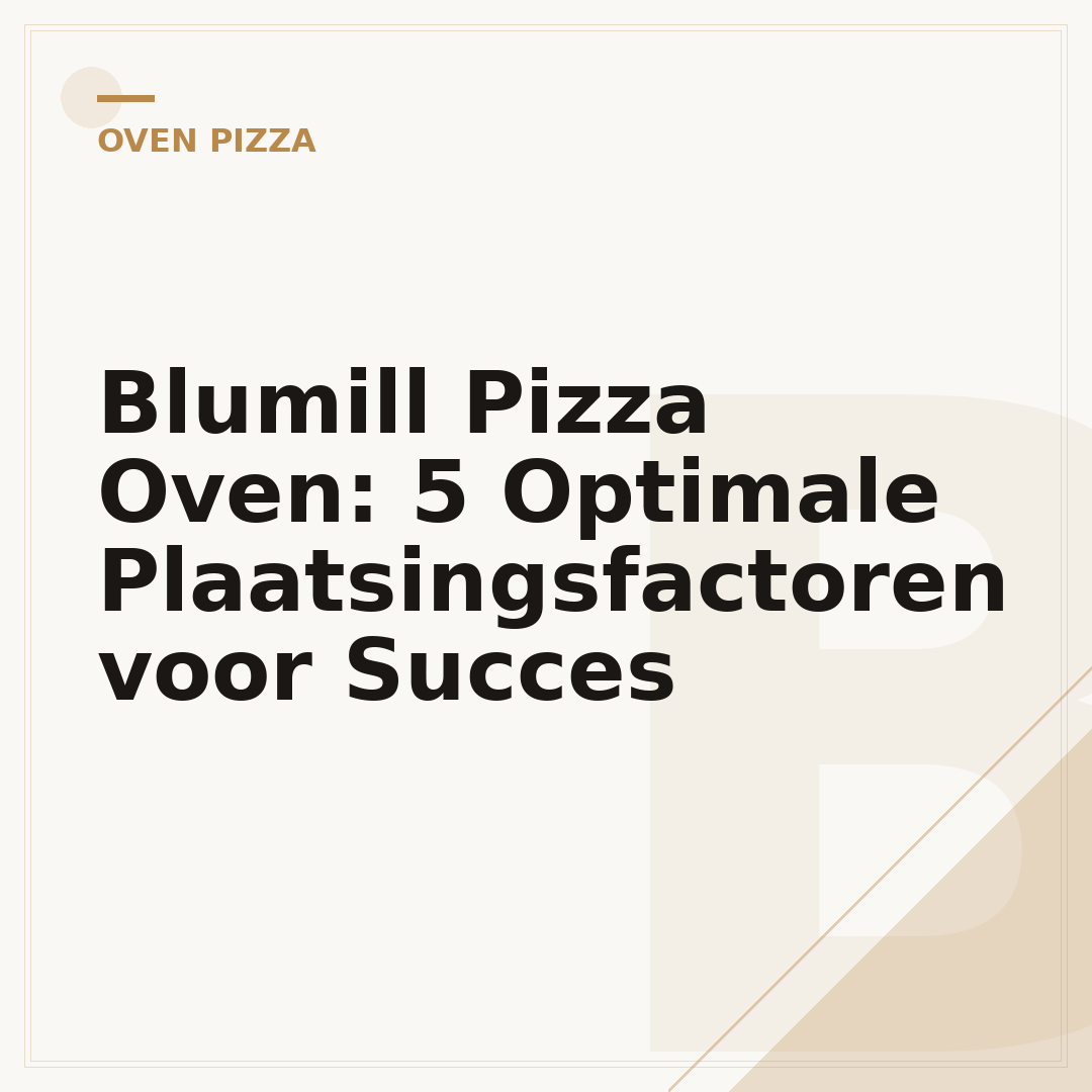 Blumill Pizza Oven: 5 Optimale Plaatsingsfactoren voor Succes