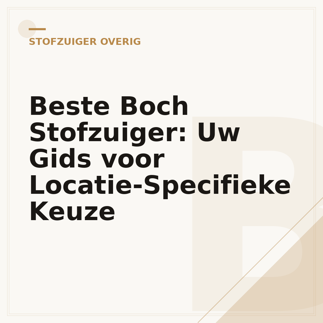 Beste Boch Stofzuiger: Uw Gids voor Locatie-Specifieke Keuze