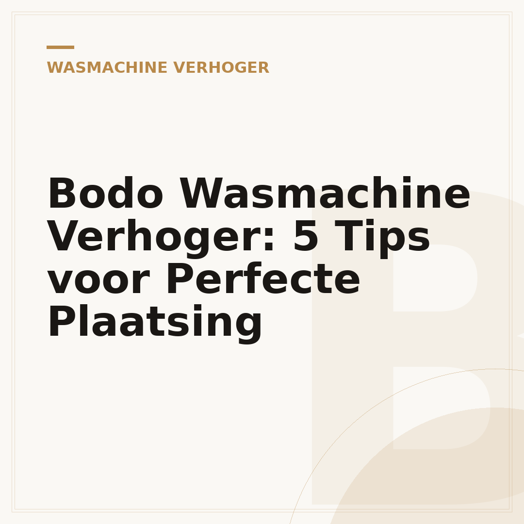 Bodo Wasmachine Verhoger: 5 Tips voor Perfecte Plaatsing
