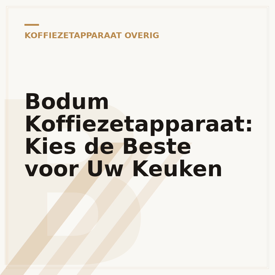 Bodum Koffiezetapparaat: Kies de Beste voor Uw Keuken