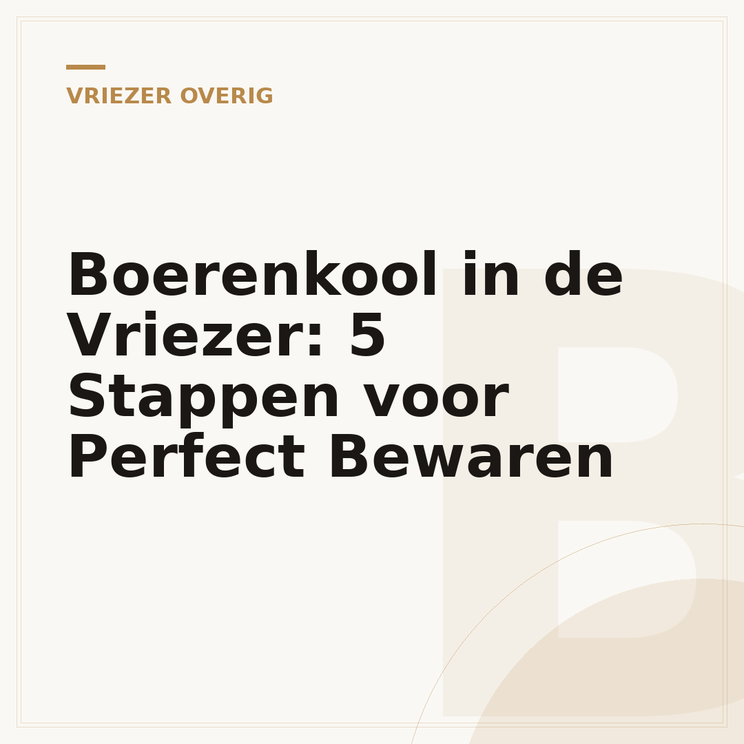Boerenkool in de Vriezer: 5 Stappen voor Perfect Bewaren