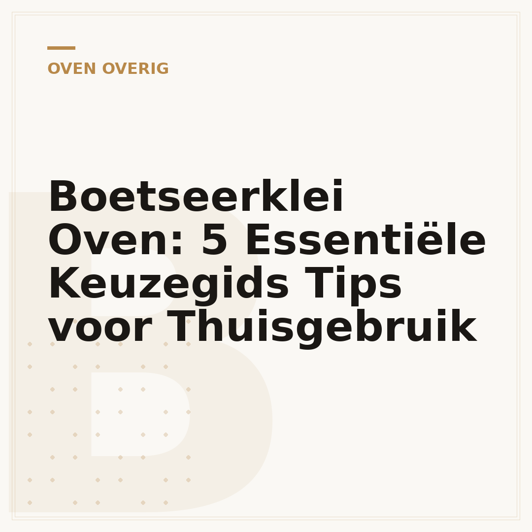 Boetseerklei Oven: 5 Essentiële Keuzegids Tips voor Thuisgebruik