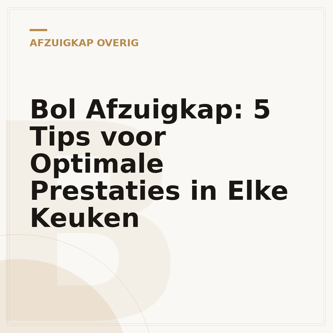 Bol Afzuigkap: 5 Tips voor Optimale Prestaties in Elke Keuken